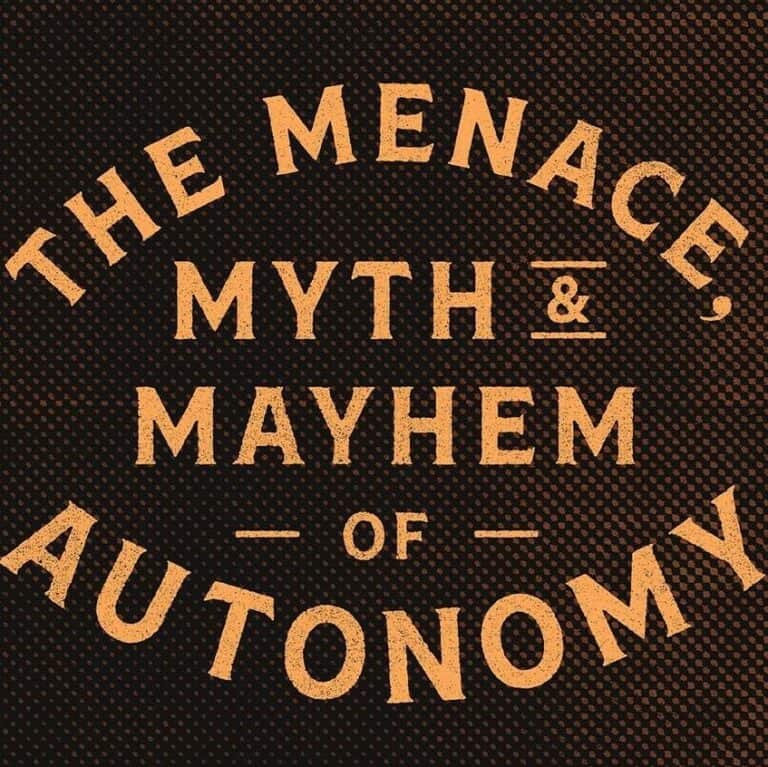 The Menace, Myth and Mayhem of Autonomy